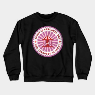 Today is Carousel Day Badge Crewneck Sweatshirt